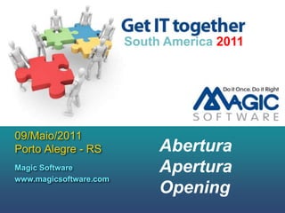 09/Maio/2011Porto Alegre - RS Abertura Apertura Opening South America 2011 Magic Software  www.magicsoftware.com   