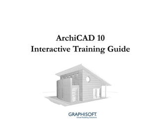 ArchiCAD 10
Interactive Training Guide
 