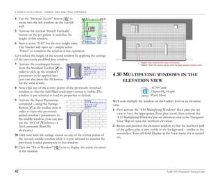 4. DESIGN EVALUATION – ADDING AND ADJUSTING OPENINGS
42 ArchiCAD 10 Interactive Training Guide
4 Use the “Increase Zoom” button to
zoom into the left window on the curved
wall.
5 Activate the vertical ‘Stretch Vertically’
button on the pet palette to redefine the
height of this window.
6 Start to enter “0.45” for the new height value.
The Tracker will open up – simply select
“Enter” to complete the window resize operation.
Let’s reduce the height of the second window by applying the settings
of the previously modified first window.
7 Activate the eyedropper button
from the Standard Toolbar in
order to pick up the window’s
parameters to be applied later
(you can also press the Alt button
for the same result).
8 Now click any of the corner points of the previously stretched
window, so that the half-filled eyedropper cursor is visible. The
window is pre-selected to load its properties as default.
9 Activate the Inject Parameters
command – using the Syringe
Button at the toolbar now in
order to inject the previously
picked window’s parameters to
the middle window. (You can also
use the Alt-Ctrl (Windows) or
Alt-Command (MacOS)
shortcuts.)
10 Click now with the syringe cursor on any of the corner points of
the second, middle window while it is pre-selected to transfer the
previously loaded parameters to this window.
11 Click the “Fit in Window” icon to display the entire elevation
in the window
4.10 MULTIPLYING WINDOWS IN THE
ELEVATION VIEW
We’ll now multiply the window on the Gallery level in an elevation
view.
1 First activate the ‘4.10 Multiplying Windows’ floor plan pre-set
view to have the appropriate floor plan zoom, then activate the
‘4.10 Multiplying Windows’ pre-set elevation view in the Navigator
View Map to open the northern elevation.
2 Resize and position the elevation window so that the northern wall
of the gallery plan is also visible in the background – similar to the
screenshot. Turn off Grid Display in the View menu if it is turned
on.
AC10 Guide
Chapter 04_10.mp4
Watch Movie
 