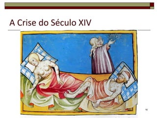 A Crise do Século XIV




                        16
 