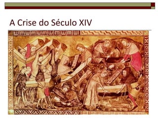 A Crise do Século XIV




                        17
 
