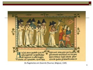 Os flagelantes em Doornik (Tournai, Bélgica), 1349.
                                                      19
 
