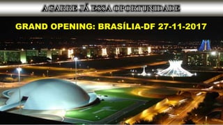 GRAND OPENING: BRASÍLIA-DF 27-11-2017
 