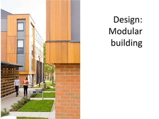 Design:
Modular
building
 