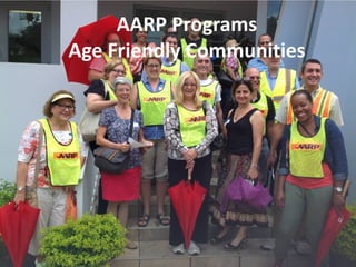 AARP Programs
Age Friendly Communities
 