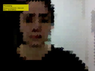 Processing
Background Substraction - Golan Levin
Mirror - Daniel Shiffman.

 