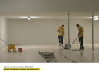 http://www.youtube.com/watch?v=7F3vScJG710
Bia Lessa - Montagem de uma exposição - Itau Contemporâneo

 