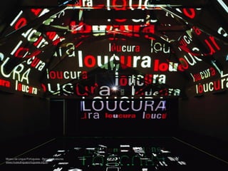 Museu da Lingua Portuguesa - Beco das palavras
www.museulinguaportuguesa.org.br/

 