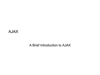 AJAX A Brief Introduction to AJAX 