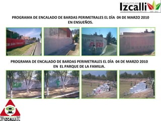 PROGRAMA DE ENCALADO DE BARDAS PERIMETRALES EL DÌA  04 DE MARZO 2010 EN ENSUEÑOS. PROGRAMA DE ENCALADO DE BARDAS PERIMETRALES EL DÌA  04 DE MARZO 2010 EN  EL PARQUE DE LA FAMILIA. 