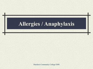 Allergies / Anaphylaxis

Dutchess Community College EMS

 