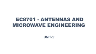 UNIT-1
EC8701 - ANTENNAS AND
MICROWAVE ENGINEERING
 
