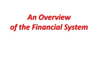 An Overview
of the Financial System
 