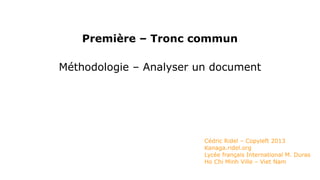 Première – Tronc commun
Méthodologie – Analyser un document
Cédric Ridel – Copyleft 2013
Kanaga.ridel.org
Lycée français International M. Duras
Ho Chi Minh Ville – Viet Nam
 