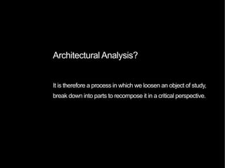 Architectural Analysis
 goals
3.
To evaluate innovation in a given historical context
 