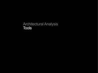 Architectural Analysis
 goals
4.
To understand the meaning of architecture,
and the theories and discourses that have produced a specific form
 