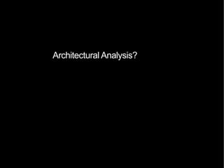 Architectural Analysis?
 