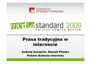 Prasa tradycyjna w
    internecie
Andrzej Garapich, Sławek Pliszka
   Polskie Badania Internetu
 