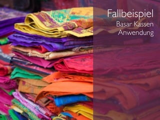 Fallbeispiel
  Basar Kassen
  Anwendung
 