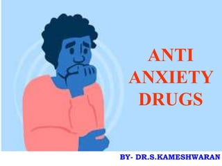 BY- DR.S.KAMESHWARAN
ANTI
ANXIETY
DRUGS
 