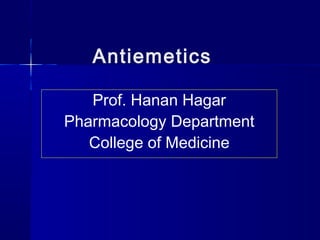 Antiemetics
Prof. Hanan Hagar
Pharmacology Department
College of Medicine
 