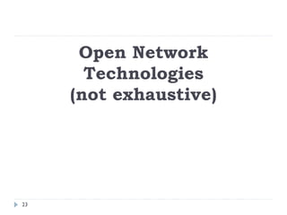 Open Network
Technologies
(not exhaustive)
23
 