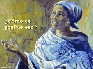 ¿Cómo es  posible eso? 