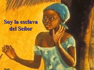 Mafa Soy la esclava del Señor 
