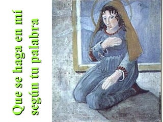 Que se haga en mí  según tu palabra 