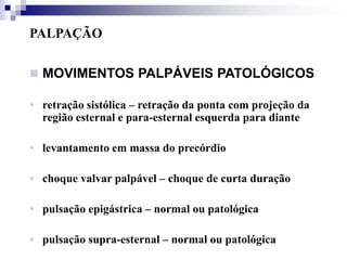 Pulsação supra-esternalINSPEÇÃO  E  PALPAÇÃOSimultaneamente