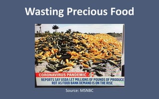 Wasting Precious Food
Source: MSNBC
 