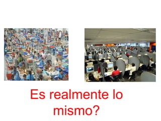 Es realmente lo
mismo?
 