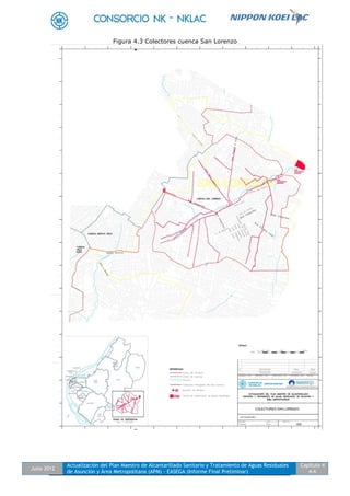 Julio 2012
Actualización del Plan Maestro de Alcantarillado Sanitario y Tratamiento de Aguas Residuales
de Asunción y Área Metropolitana (APM) - EASEGA (Informe Final Preliminar)
Capítulo 4
4-6
Figura 4.3 Colectores cuenca San Lorenzo
 