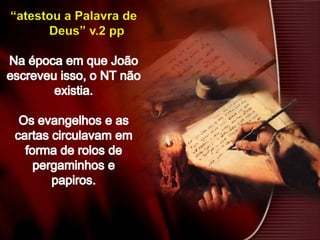 “atestou a Palavra de
Deus” v.2 pp
 