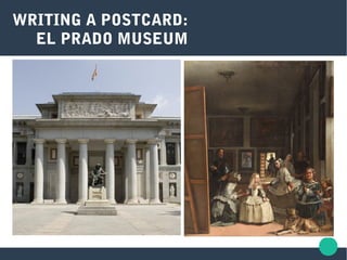 WRITING A POSTCARD:
EL PRADO MUSEUM
 