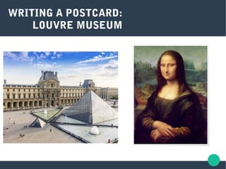 WRITING A POSTCARD:
LOUVRE MUSEUM
 