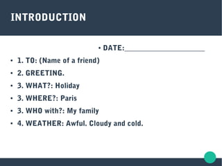 ● DATE:______________________
● 1. TO: (Name of a friend)
● 2. GREETING.
● 3. WHAT?: Holiday
● 3. WHERE?: Paris
● 3. WHO w...