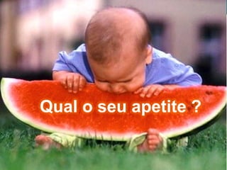 Copyright © ELO Group 2012 - Confidencial
Qual o seu apetite ?
 