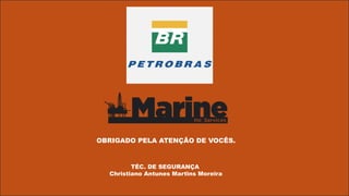 INTERNA
OBRIGADO PELA ATENÇÃO DE VOCÊS.
TÉC. DE SEGURANÇA
Christiano Antunes Martins Moreira
 