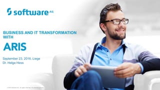 BUSINESS AND IT TRANSFORMATION
WITH
© 2015 Software AG. All rights reserved. For internal use only
September 23, 2016, Liege
Dr. Helge Hess
 