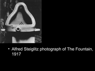 • Alfred Steiglitz photograph of The Fountain,
1917
 
