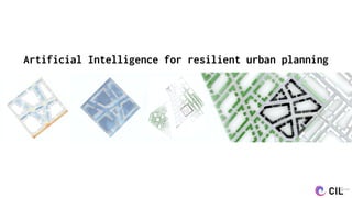 Artificial Intelligence for resilient urban planning
 