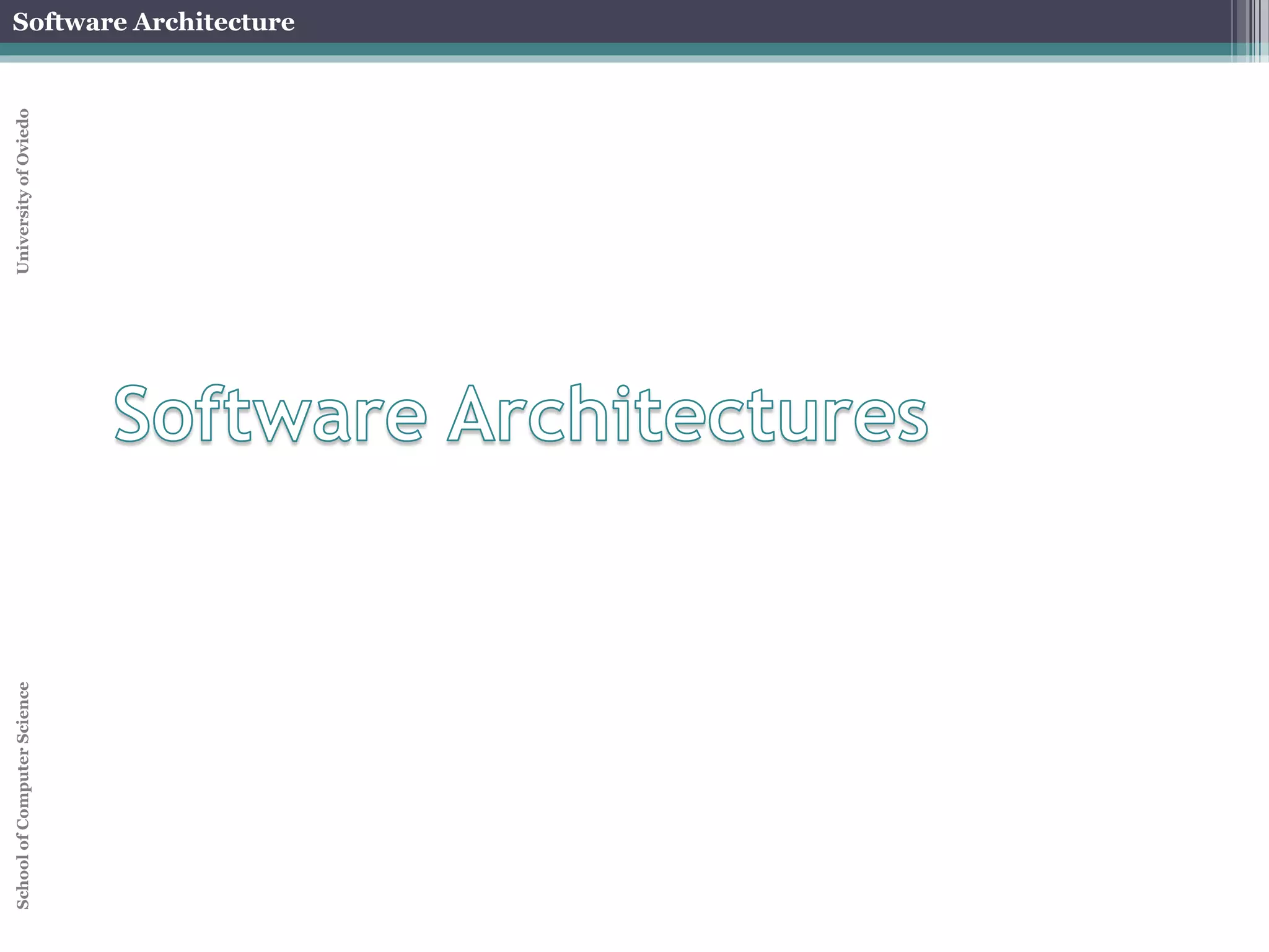 Software Architecture 
School of Computer Science University of Oviedo 
 