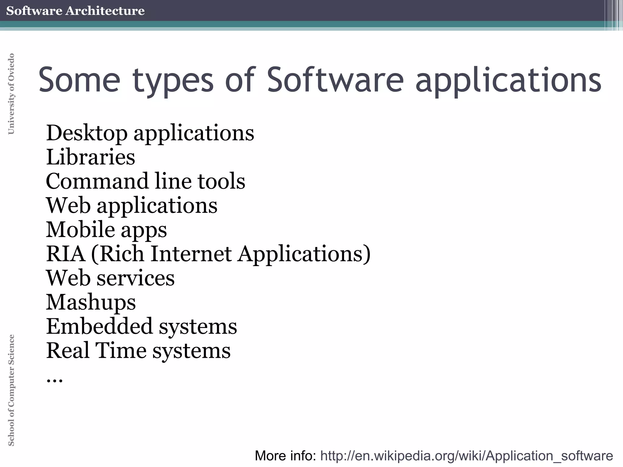 Software Architecture 
School of Computer Science University of Oviedo 
Technical debt 
Work that needs to be done before some job can 
be considered done 
If the debt is not paid, it keeps accumulating 
It makes changes harder later 
Some causes 
Business pressures, lack of process understanding, lack 
of test suite, non-modularity, lack of documentation, 
lack of collaboration, delayed refactoring... 
Interest payments: 
Local maintenance by users or absence of 
maintenance 
http://martinfowler.com/bliki/TechnicalDebt.html 
 