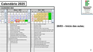Calendário 2025
2
26/03 – Início das aulas;
 