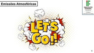 9
Emissões Atmosféricas
 
