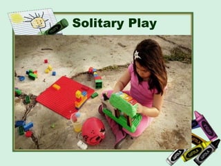 Solitary Play
 