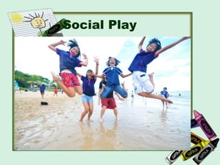 Social Play
 