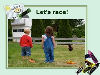 Let’s race!
 