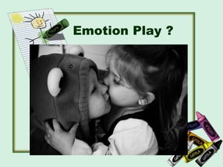 Emotion Play ?
 